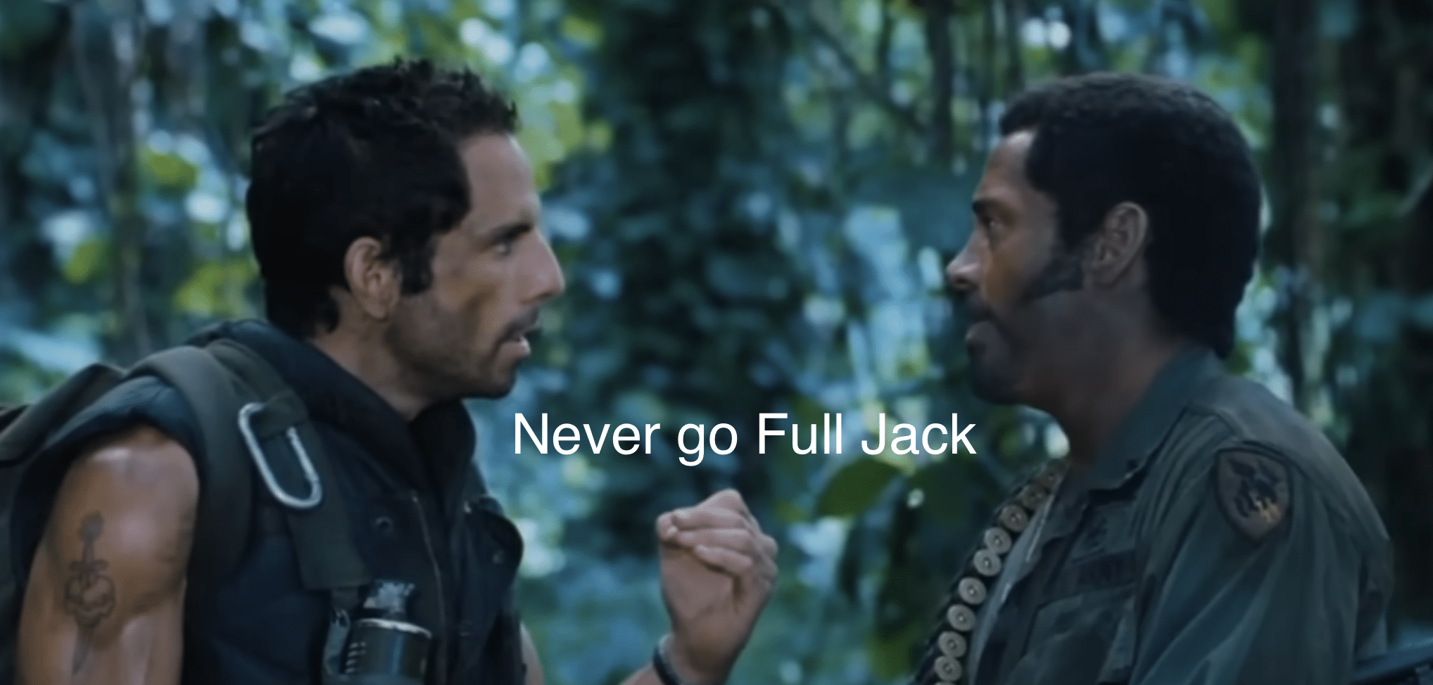 You went Full Jack, Never go Full Jack